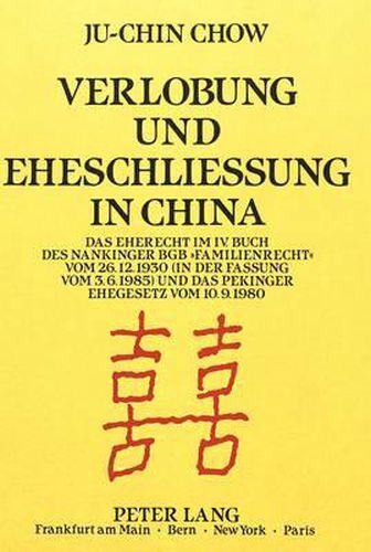 Cover image for Verlobung Und Eheschliessung in China: Das Eherecht Im IV. Buch Des Nankinger Bgb -Familienrecht- Vom 26.12.1930 (in Der Fassung Vom 3.6.1985) Und Das Pekinger Ehegesetz Vom 10.9.1980