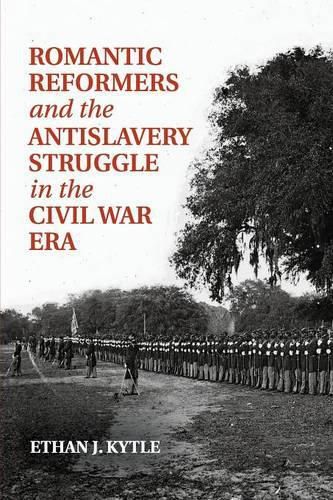 Cover image for Romantic Reformers and the Antislavery Struggle in the Civil War Era