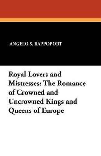 Cover image for Royal Lovers and Mistresses: The Romance of Crowned and Uncrowned Kings and Queens of Europe