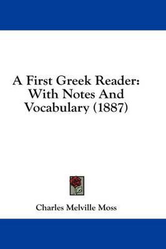 Cover image for A First Greek Reader: With Notes and Vocabulary (1887)