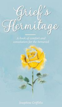 Cover image for Grief's Hermitage: A book of comfort and consolation for the bereaved