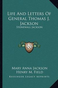 Cover image for Life and Letters of General Thomas J. Jackson: Stonewall Jackson