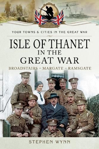 Cover image for Isle of Thanet in the Great War: Margate Broadstairs Ramsgate