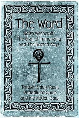Cover image for The Word: Welsh Witchcraft, the Grail of Immortality and the Sacred Keys