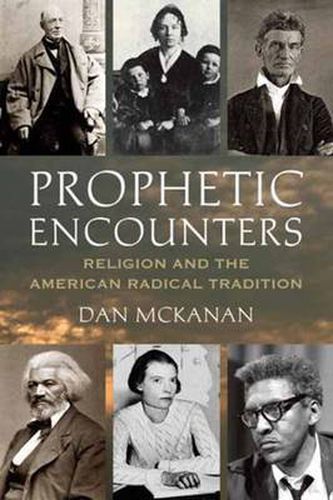 Cover image for Prophetic Encounters: Religion and the American Radical Tradition