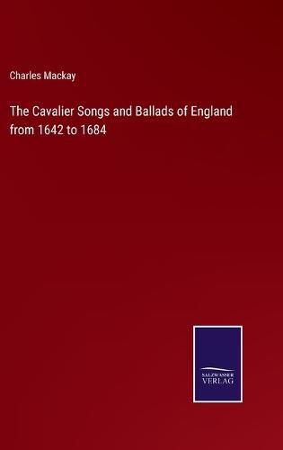 Cover image for The Cavalier Songs and Ballads of England from 1642 to 1684