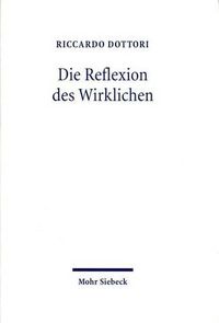 Cover image for Die Reflexion des Wirklichen: Zwischen Hegels absoluter Dialektik und der Philosophie der Endlichkeit von M. Heidegger und H.G. Gadamer