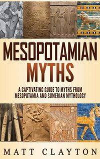 Cover image for Mesopotamian Myths: A Captivating Guide to Myths from Mesopotamia and Sumerian Mythology