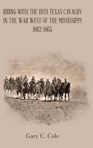 Cover image for Riding with the 19Th Texas Cavalry in the War West of the Mississippi 1862-1865