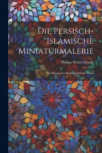 Cover image for Die persisch-islamische Miniaturmalerie