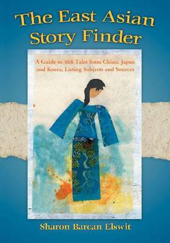 Cover image for The East Asian Story Finder: A Guide to 468 Tales from China, Japan and Korea, Listing Subjects and Sources