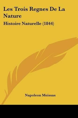 Cover image for Les Trois Regnes de La Nature: Histoire Naturelle (1844)