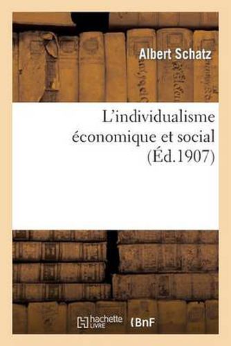 L'Individualisme Economique Et Social: Ses Origines, Son Evolution, Ses Formes Contemporaines