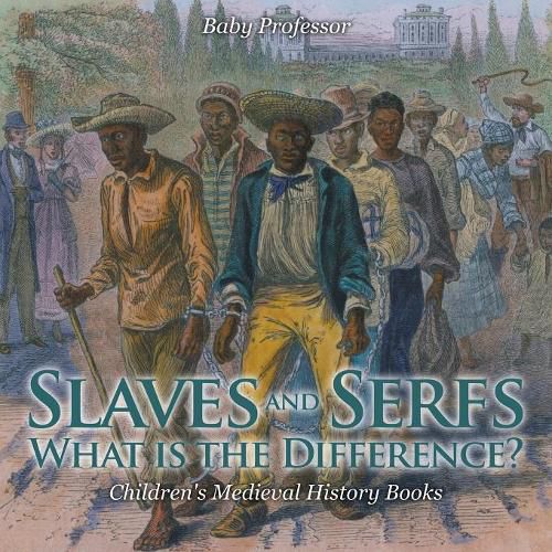 Cover image for Slaves and Serfs: What Is the Difference?- Children's Medieval History Books