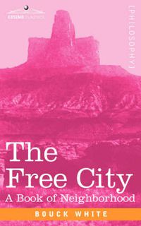 Cover image for The Free City: A Book of Neighborhood