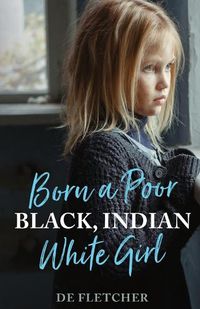 Cover image for Born a Poor, Black, Indian, White Girl