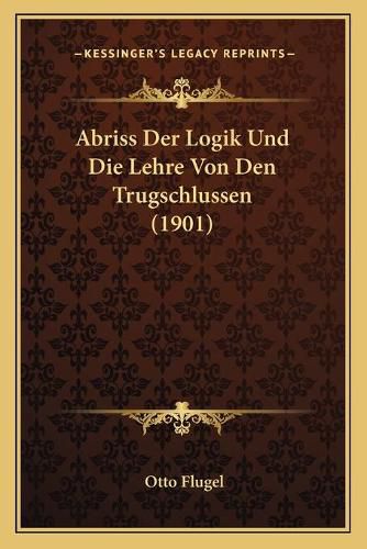 Abriss Der Logik Und Die Lehre Von Den Trugschlussen (1901)