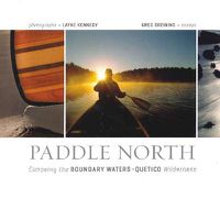 Cover image for Paddle North: Canoeing the Boundary Waters - Quetico Wilderness