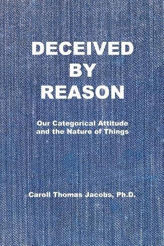 Deceived by Reason: Our Categorical Attitude and the Nature of Things