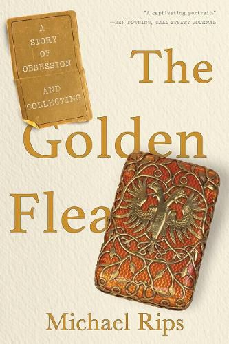 Cover image for The Golden Flea: A Story of Obsession and Collecting