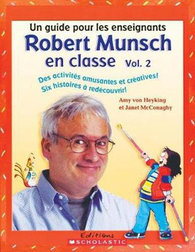 Robert Munsch En Classe: Vol. 2: Un Guide Pour Les Enseignants