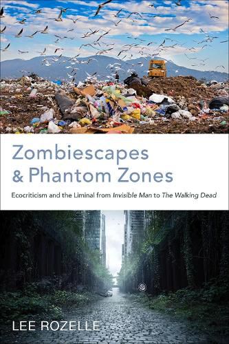 Zombiescapes and Phantom Zones: Ecocriticism and the Liminal from  Invisible Man  to  The Walking Dead