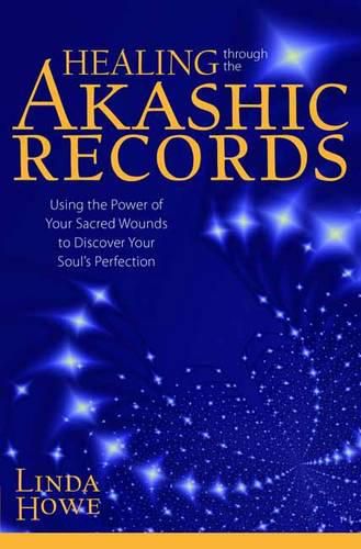 Cover image for Healing Through the Akashic Records: Using the Power of Your Sacred Wounds to Discover Your Soul's Perfection