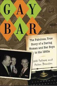 Cover image for Gay Bar: The Fabulous, True Story of a Daring Woman and Her Boys in the 1950s