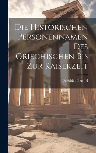 Cover image for Die historischen Personennamen des Griechischen bis zur Kaiserzeit