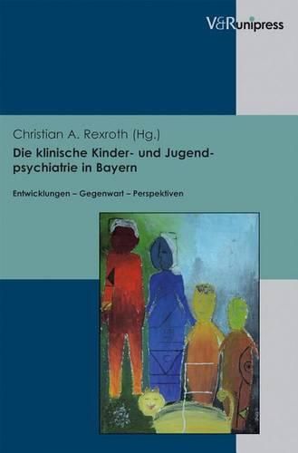 Cover image for Die klinische Kinder- und Jugendpsychiatrie in Bayern: Entwicklungen a Gegenwart a Perspektiven