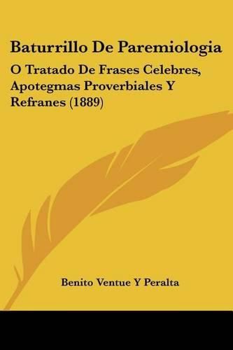 Cover image for Baturrillo de Paremiologia: O Tratado de Frases Celebres, Apotegmas Proverbiales y Refranes (1889)