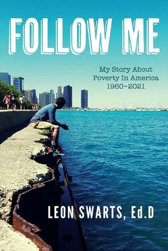 Cover image for Follow Me: My Story About Poverty In America 1960 - 2021