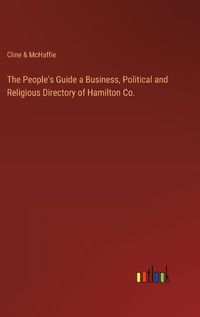 Cover image for The People's Guide a Business, Political and Religious Directory of Hamilton Co.