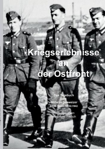 Cover image for Kriegserlebnisse an der Ostfront: Das Tagebuch von Wilhelm Schweizer (01.06.1941 - 05.02.1942)