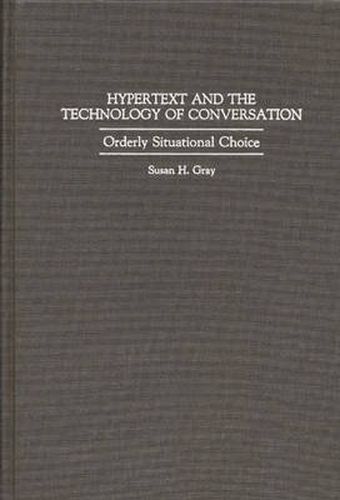 Hypertext and the Technology of Conversation: Orderly Situational Choice