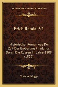 Cover image for Erich Randal V1: Historischer Roman Aus Der Zeit Der Eroberung Finnlands Durch Die Russen Im Jahre 1808 (1856)