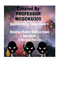 Cover image for BlackFace Bobby Fables Volume V BlackFace Bobby's Mystical Insane Adventures In Fairyland Part two