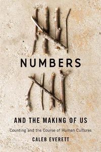 Cover image for Numbers and the Making of Us: Counting and the Course of Human Cultures