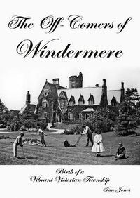 Cover image for The Off-Comers of Windermere, Birth of a Vibrant Victorian Township