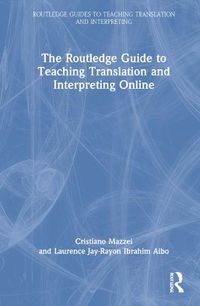 Cover image for The Routledge Guide to Teaching Translation and Interpreting Online