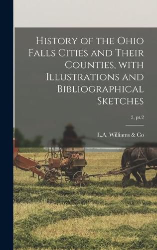 Cover image for History of the Ohio Falls Cities and Their Counties, With Illustrations and Bibliographical Sketches; 2, pt.2