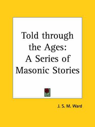 Cover image for Told Through the Ages: Series of Masonic Stories