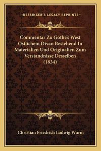 Cover image for Commentar Zu Gothe's West Ostlichem Divan Bestehend in Materialien Und Originalien Zum Verstandnisse Desselben (1834)