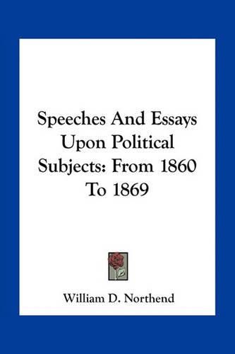 Cover image for Speeches And Essays Upon Political Subjects