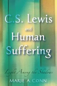 Cover image for C. S. Lewis and Human Suffering: Light among the Shadows
