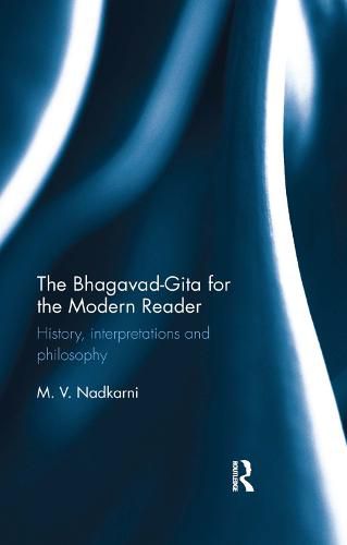 Cover image for The Bhagavad-Gita for the Modern Reader: History, interpretations and philosophy