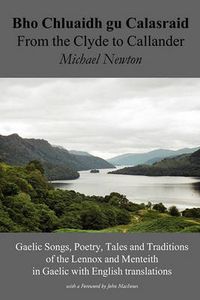 Cover image for Bho Chluaidh Gu Calasraid - from the Clyde to Callander: Gaelic Songs, Poetry, Tales and Traditions of the Lennox and Menteith in Gaelic with English Translations