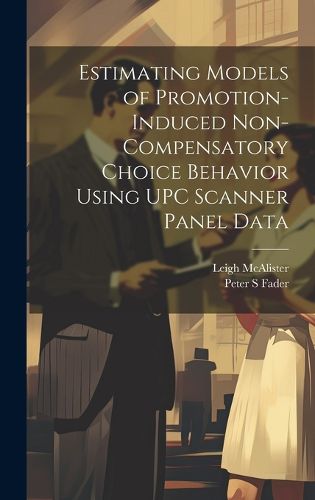 Cover image for Estimating Models of Promotion-induced Non-compensatory Choice Behavior Using UPC Scanner Panel Data
