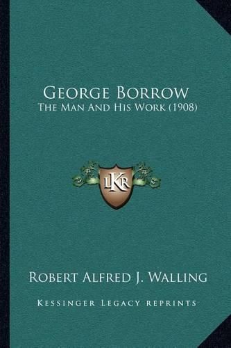 Cover image for George Borrow: The Man and His Work (1908)