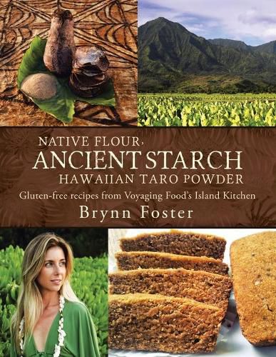 Cover image for Native Flour Ancient Starch: Gluten-Free Recipes from Voyaging Food's Island Kitchen